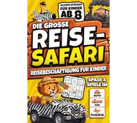 Die große Reise-Safari: Reisebeschäftigung für Kinder ab 8 Jahre im Auto, Zug und Flugzeug gegen Langeweile auf Reisen. Spiele und Spaß für Unterwegs.