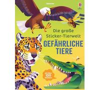 Die große Sticker-Tierwelt: Gefährliche Tiere: Stickerheft mit über 120 Stickern - für Kinder ab 5 Jahren