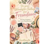 Die große Urlaubsfoto-Challenge für Freundinnen: 50 Foto-Aufgaben für euren Mädelsurlaub