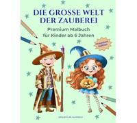 Die große Welt der Zauberei - XXL Malbuch: Über 70 magische Ausmalbilder für Kinder ab 6 Jahren