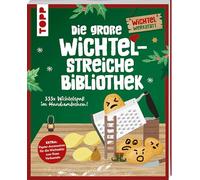 Die große Wichtelstreiche-Bibliothek. 333x Wichtelspaß im Handumdrehen!: Extra: Papier-Accessoires für die Wichteltür zum fixen Verbasteln
