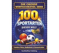 Die grosse Wortsuchrätsel Serie: 100 SPORTARTEN dieser Welt: Trainiere Fokus, Gedächtnis & Konzentration - 100 abwechslungsreiche Wortsuchrätsel für die ganze Familie