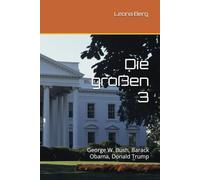 Die großen 3: George W. Bush, Barack Obama, Donald Trump