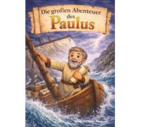 Die großen Abenteuer des Paulus: aus der Bibel - christliches Kinderbuch