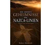 Die großen Geheimnisse der Nazca Linien: Fakten und Vermutungen