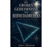Die großen Geheimnisse des Bermudadreiecks: Fakten und Vermutungen über das Bermudadreieck