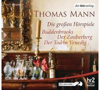 Die großen Hörspiele: Buddenbrooks / Der Zauberberg / Der Tod in Venedig