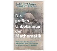 Die großen Unbekannten der Mathematik: Warum die Geschichte der Mathematik älter, östlicher und weiblicher ist, als wir glauben