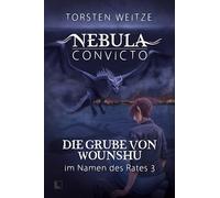 Die Grube von Wounshu: Nebula Convicto - Im Namen des Rates - Band 3: 7
