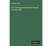 Die Gründung des Deutschen Reiches im Jahre 1870