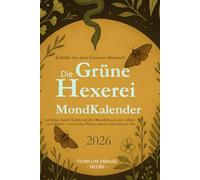 Die Grüne Hexerei Mondkalender 2026: Enthülle den alten Grimoire-Almanach um deine innere Göttin mit den Mondphasen und -zyklen zu verbinden - durch heilige Pflanzen, Kräuter und ätherische Öle.