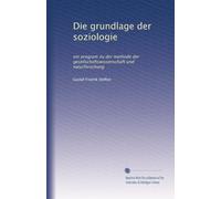 Die grundlage der soziologie: ein program zu der methode der gesellschaftswissenschaft und naturforschung