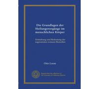 Die Grundlagen der Heilungsvorgänge im menschlichen Körper: Entstehung und Bedeutung der sogenannten weissen Blutzellen