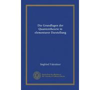 Die Grundlagen der Quantentheorie in elementarer Darstellung