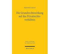Die Grundrechtswirkung auf das Privatrechtsverhältnis: Begründung und Begrenzung durch Gesetz (Studien und Beiträge zum Öffentlichen Recht)