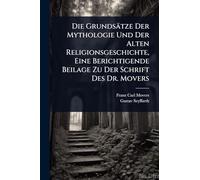 Die Grundsätze Der Mythologie Und Der Alten Religionsgeschichte, Eine Berichtigende Beilage Zu Der Schrift Des Dr. Movers