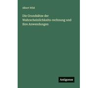 Die Grundsätze der Wahrscheinlichkeits-rechnung und ihre Anwendungen