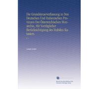 Die Grundsteuerverfassung in Den Deutschen Und Italienischen Provinzen Der Österreichischen Monarchie, Mit Vorzüglieher Berücksichtigung des Stabilen Katasters.: V. 1