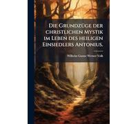 Die GrundzÃ1/4ge der christlichen Mystik im Leben des heiligen Einsiedlers Antonius.