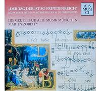 Die Gruppe für Alte Musik München - Der Tag der ist so frewdenreich (Münchner Weihnachtsmusik des 16. Jahrhunderts)
