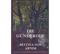 Die Günderode: Zwei junge Frauen, ein Briefwechsel, eine Freundschaft, und Antworten auf die großen Fragen des Lebens.