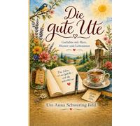 Die gute Ute: Gedichte mit Herz, Humor und Lebensmut (Die gute Ute - Gedichte aus dem Leben)