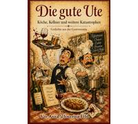 Die gute Ute: Köche, Kellner und weitere Katastrophen (Die gute Ute - Gedichte aus dem Leben)