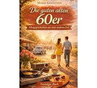 Die guten alten 60er: Alltagsgeschichten aus einer anderen Zeit (Damals in den Jahrzehnten | Alltagsgeschichten aus anderen Zeiten)