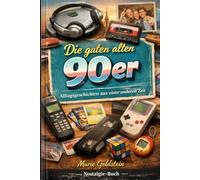 Die guten alten 90er: Alltagsgeschichten aus einer anderen Zeit (Damals in den Jahrzehnten | Alltagsgeschichten aus anderen Zeiten)