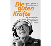 Die guten Kräfte: Die Geschichte der österreichischen Popmusik in 100 Songs