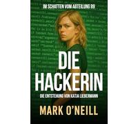Die Hackerin: Ein rasanter Hacker-Thriller über Verrat, Verschwörungen und digitales Überleben (Abteilung 89)