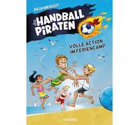 Die Handball-Piraten (Band 3) - Volle Action im Feriencamp: Spannendes Handball-Abenteuer zum Mitfiebern für Jungs und Mädchen ab 8 Jahren