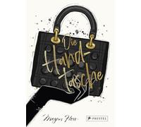 Die Handtasche - Eine illustrierte Hommage an einen Modeklassiker: Mit Zeichnungen der kultigsten Handtaschen von Chanel, Dior, Louis Vuitton, Hermès, Prada, Fendi, Balenciaga, Gucci, Chloé uvm.