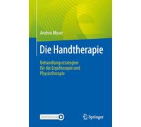Die Handtherapie: Behandlungsstrategien für die Ergotherapie und Physiotherapie