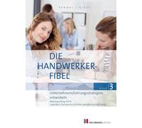 Die Handwerker-Fibel, Band 3: Zur Vorbereitung auf die Meisterprüfung Teil III - Unternehmensführungsstrategien entwickeln