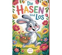 Die Hasen sind los. Was ist da los in unserem Garten? Ein Garten voller Hasen - Malbuch ab 6 Jahren. Kreativbuch für Kinder. Das perfekte Geschenk für ... Kinder zur Einschulung oder zum Geburtstag.