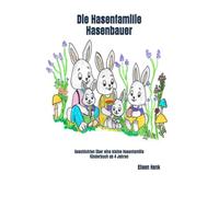 Die Hasenfamilie Hasenbauer: Geschichten über eine kleine Hasenfamilie
