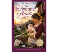 Die Hebamme Anna - Band 2: Zwischen Hoffnung und Schicksal - Ein bewegender Heimatroman über Mut, Mitgefühl und neues Leben