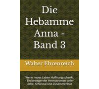 Die Hebamme Anna - Band 3: Wenn neues Leben Hoffnung schenkt - Ein bewegender Heimatroman voller Liebe, Schicksal und Zusammenhalt
