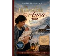 Die Hebamme Anna - Band 4: Ein neues Leben, ein neues Glück - Ein bewegender Heimatroman über Vertrauen, Hoffnung und die Kraft des Herzens