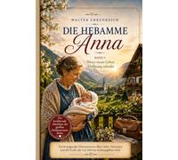 Die Hebamme Anna - Band 5: Wenn neues Leben Hoffnung schenkt - Der bewegende Abschluss der großen Heimat - Reihe