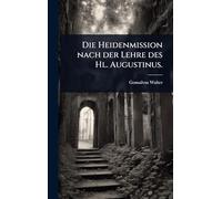 Die Heidenmission nach der Lehre des Hl. Augustinus.