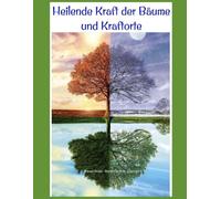 Die heilende Kräft der Bäume und Kraftorte: „Die Natur ist die beste Künstlerin, und Bäume sind ihre Meisterwerke.“