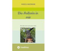 Die Heilerin in mir: Mein Leben mit der Suche nach mir selbst
