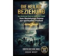 DIE HEILIGE BEZIEHUNG: Vom Beziehungs-Drama zur spirituellen Freiheit - Die Neurobiologie der wahren Liebe (Die Christus-Geist Serie)