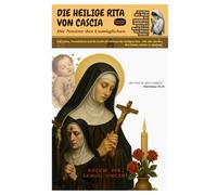 DIE HEILIGE RITA VON CASCIA - Die Novene des Unmöglichen: Das Leben, Vermächtnis und die kraftvolle Novene der heiligen Rita - Für alle, die den Mut ... Grace Novena Series: The Power of Novenas)