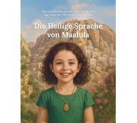 Die Heilige Sprache von Maalula: Eine Geschichte aus der Sammlung über das Land der Oliven und des Jasmins: 7 (Aus dem Land von Oliven und Jasmin)