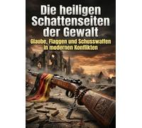 Die heiligen Schattenseiten der Gewalt: Glaube Flaggen und Schusswaffen in modernen Konflikten