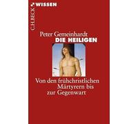 Die Heiligen: Von den frühchristlichen Märtyrern bis zur Gegenwart: 2498