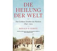 Die Heilung der Welt: Das Goldene Zeitalter der Medizin 1840-1914